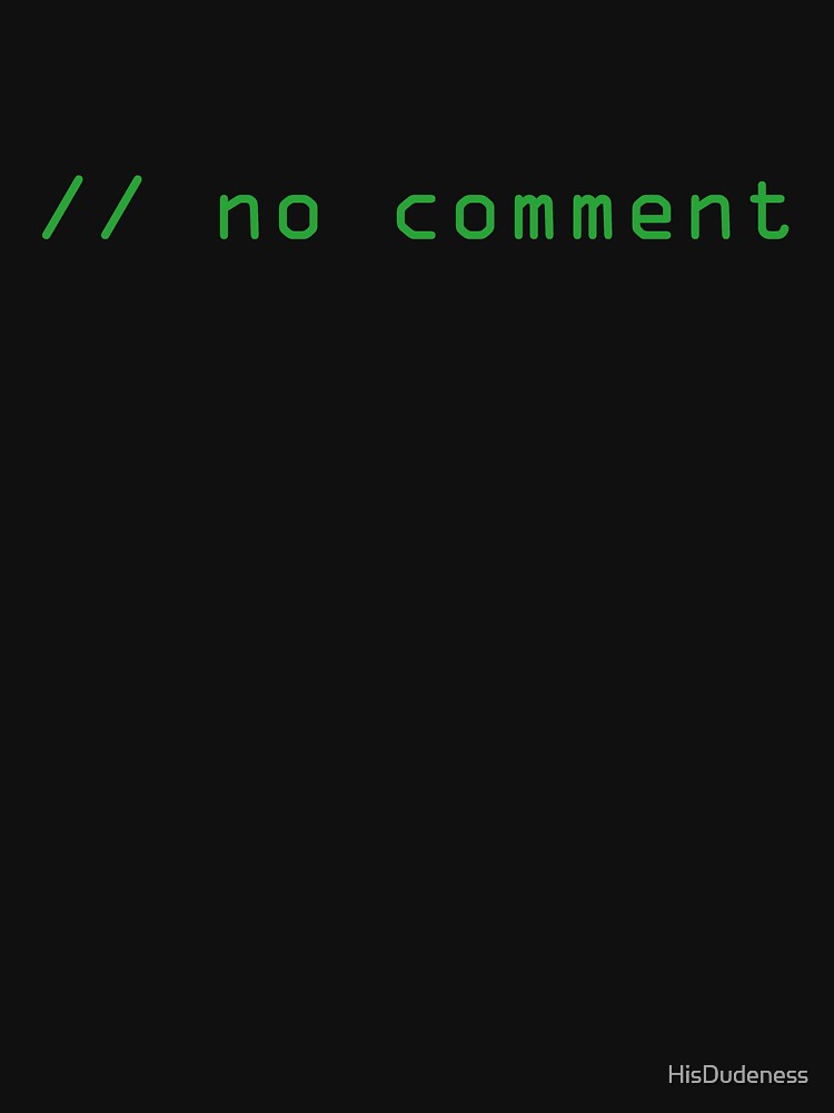 // no comment by HisDudeness