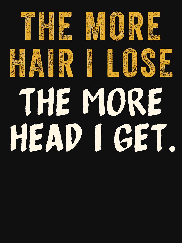 The More Hair I Lose, The More Head I Get by BKnox94