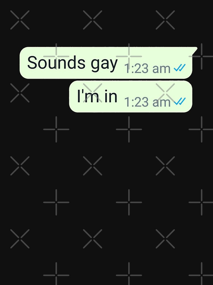 Sounds gay I'm in by RuggedRoo