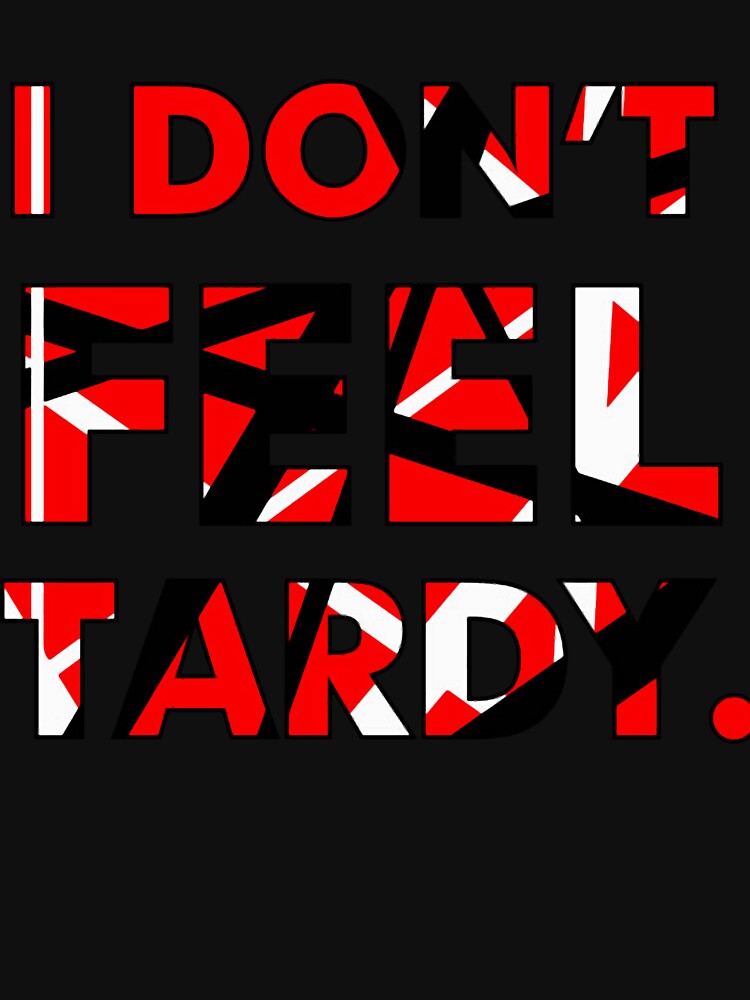 I Don't FEEL Tardy. by karlosws