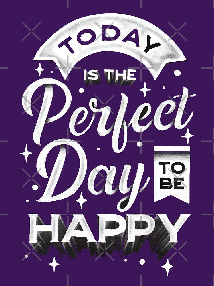 Today is the Perfect Day to Be Happy | Life Quote by intrique8