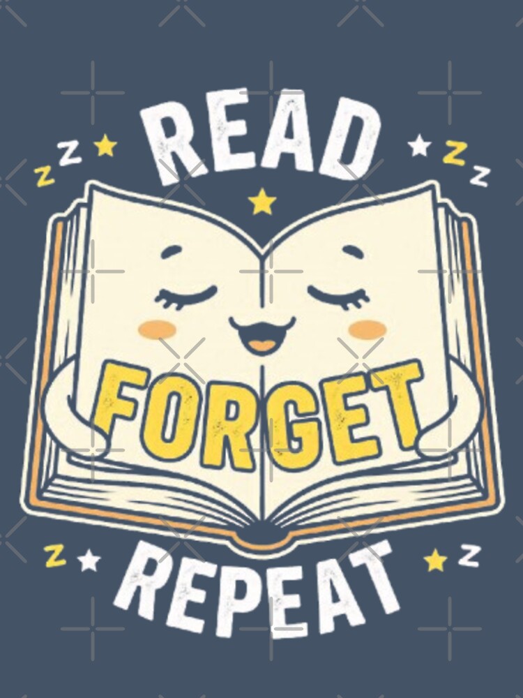 Read Forget Repeat Funny Sleepy Book Back To School Bookworm Student T-Shirt by HopeAndHustle
