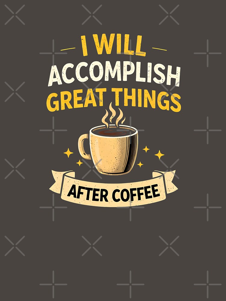 I Will Accomplish Great Things After Coffee Funny Quote Coffee Lover Motivation Design by Nixora