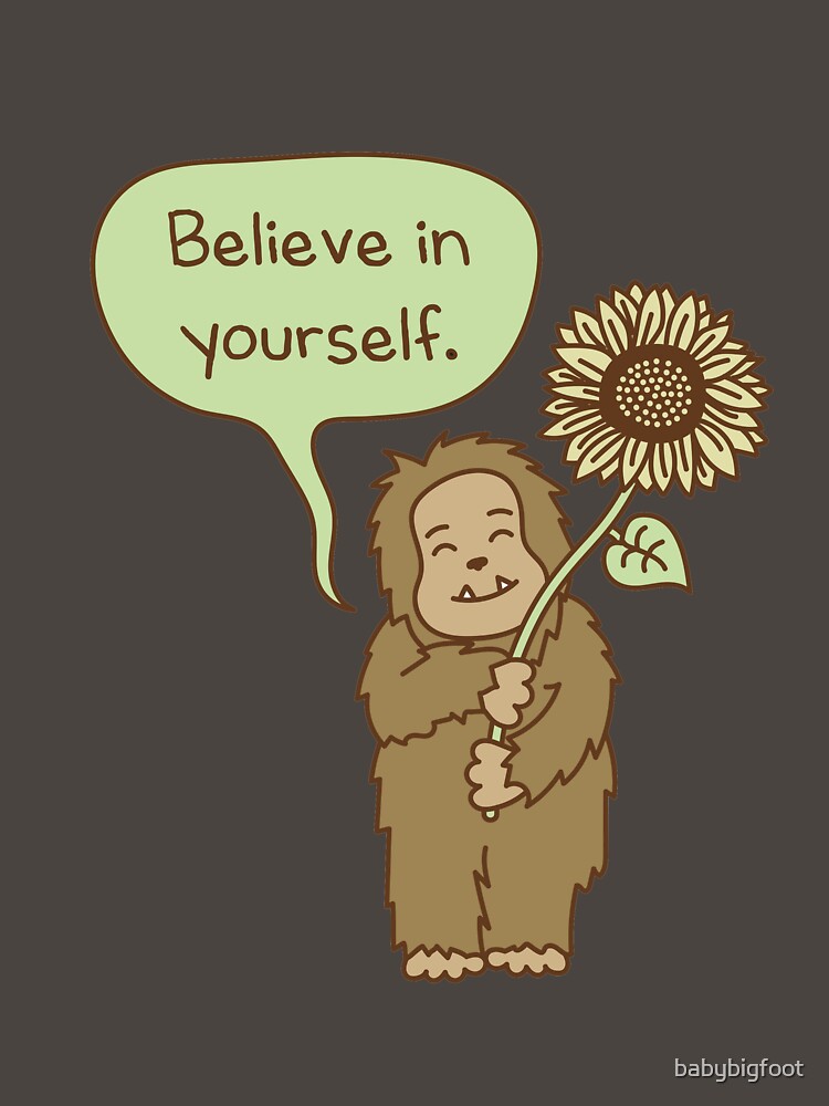 Believe in Yourself Bigfoot by babybigfoot