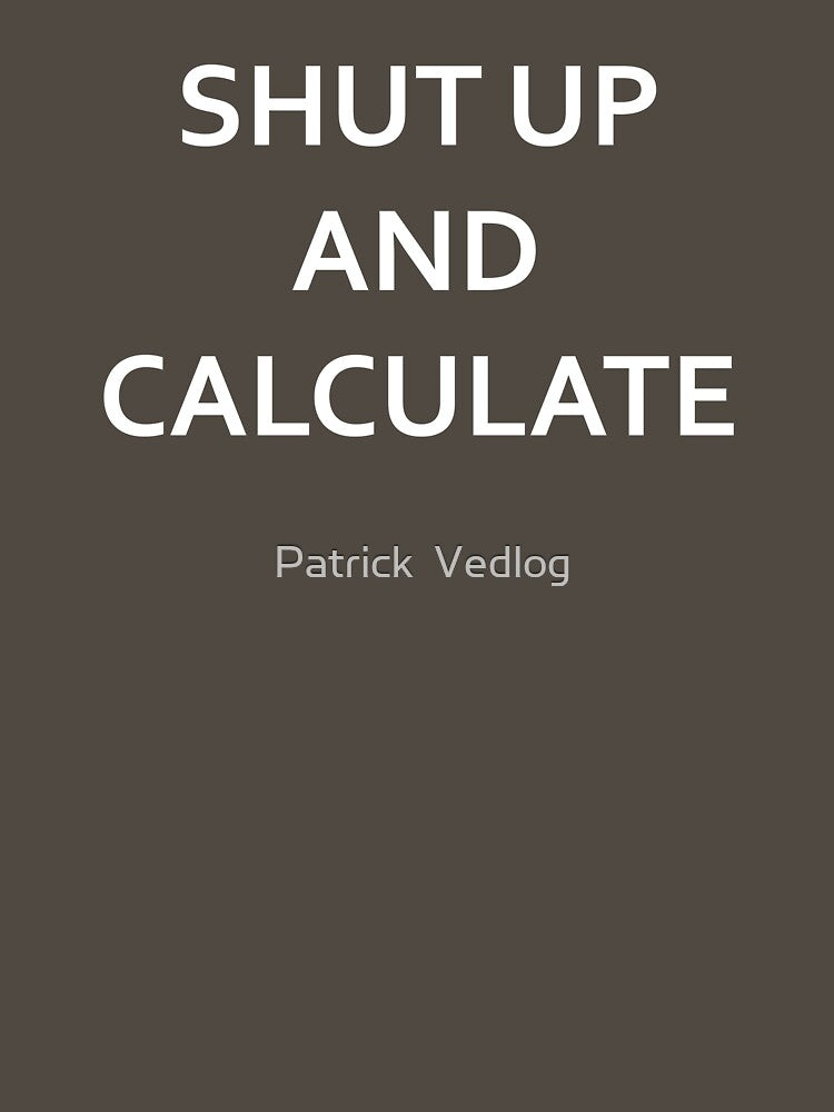 Shut up and calculate - Richard Feynman/David Mermin (White) by Patrick  Vedlog
