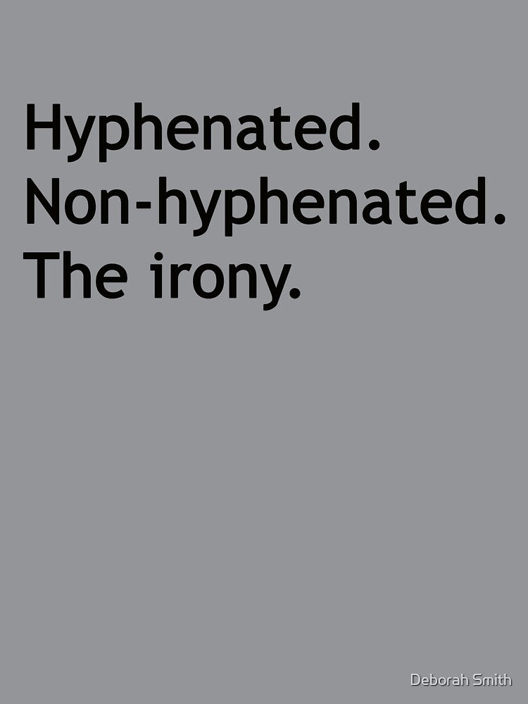 Hyphenated Non-hyphenated. The irony. by Deborah Smith
