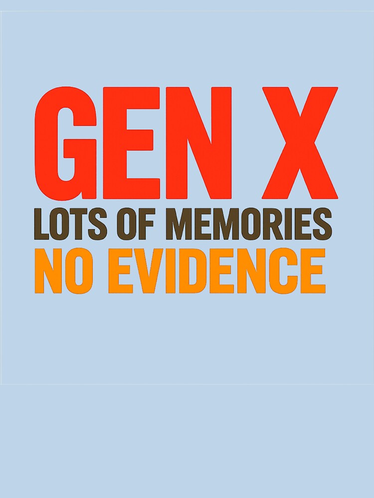 Gen X Lots of Memories No Evidence Shirt | Funny Generation X Humor T-Shirt by GarnerSupplyCo