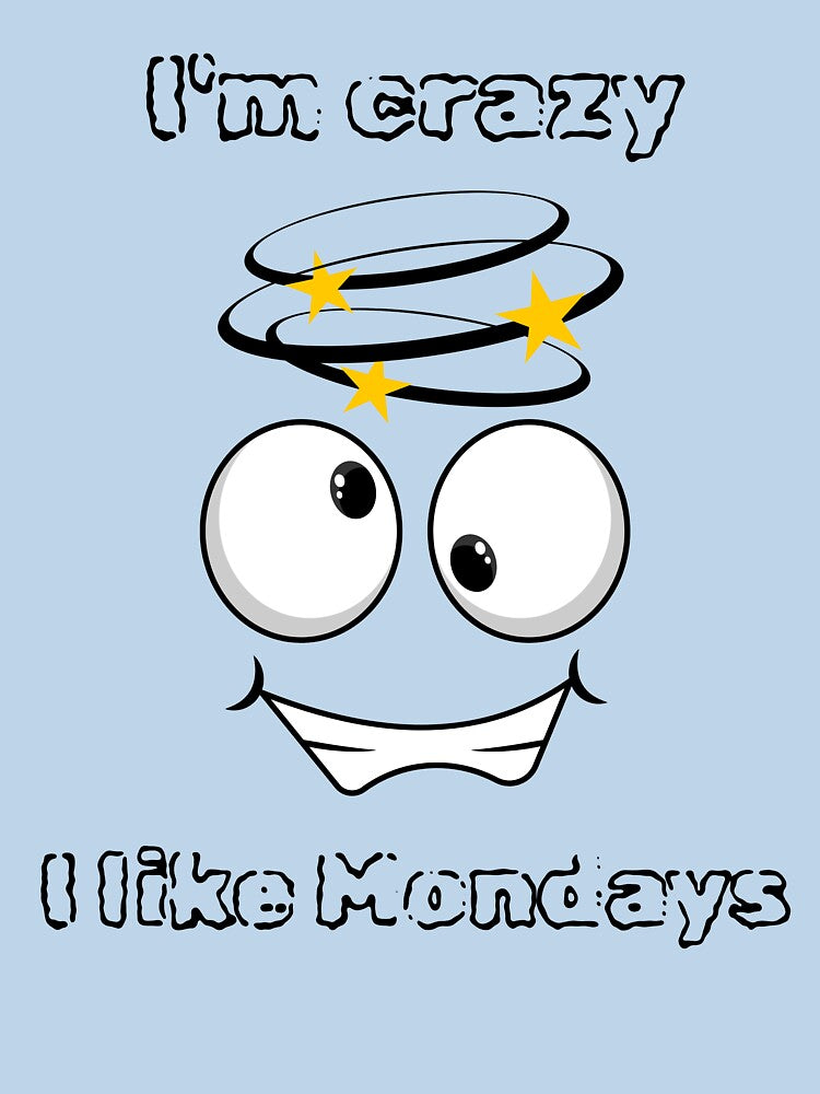 I'm Crazy - I Like Mondays. by Dinasshop