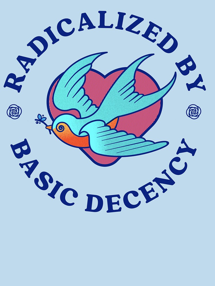 Radicalized by Basic Decency by BluepopArt