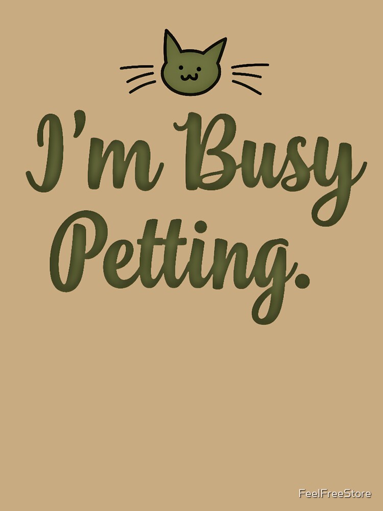 I’m Busy Petting – Funny Cat Developer for Programmers & Cat Lovers by FeelFreeStore
