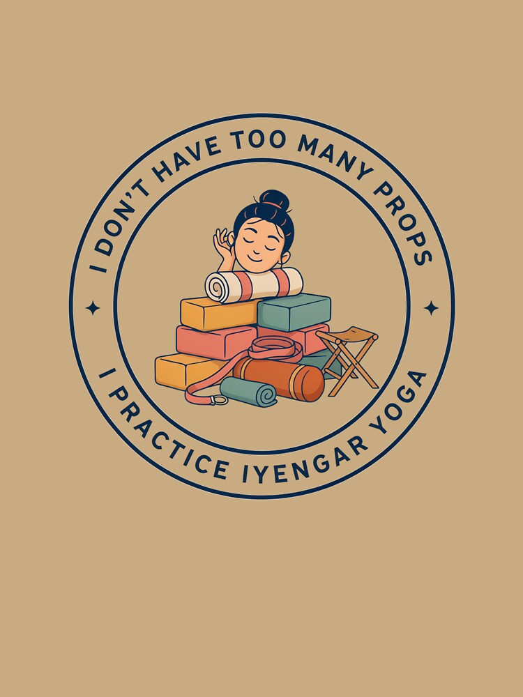 I Don’t Have Too Many Props – I Practice Iyengar Yoga Funny Yoga Lover Design by ArcticFoxStudio