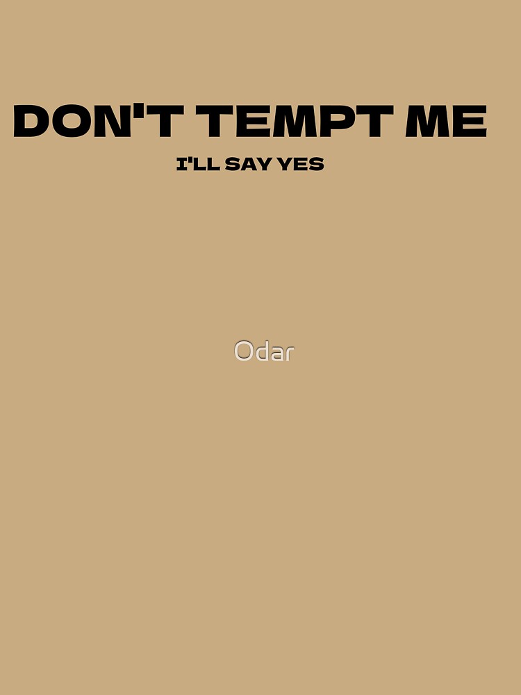 Don't Tempt Me, I Will Say Yes by Odar
