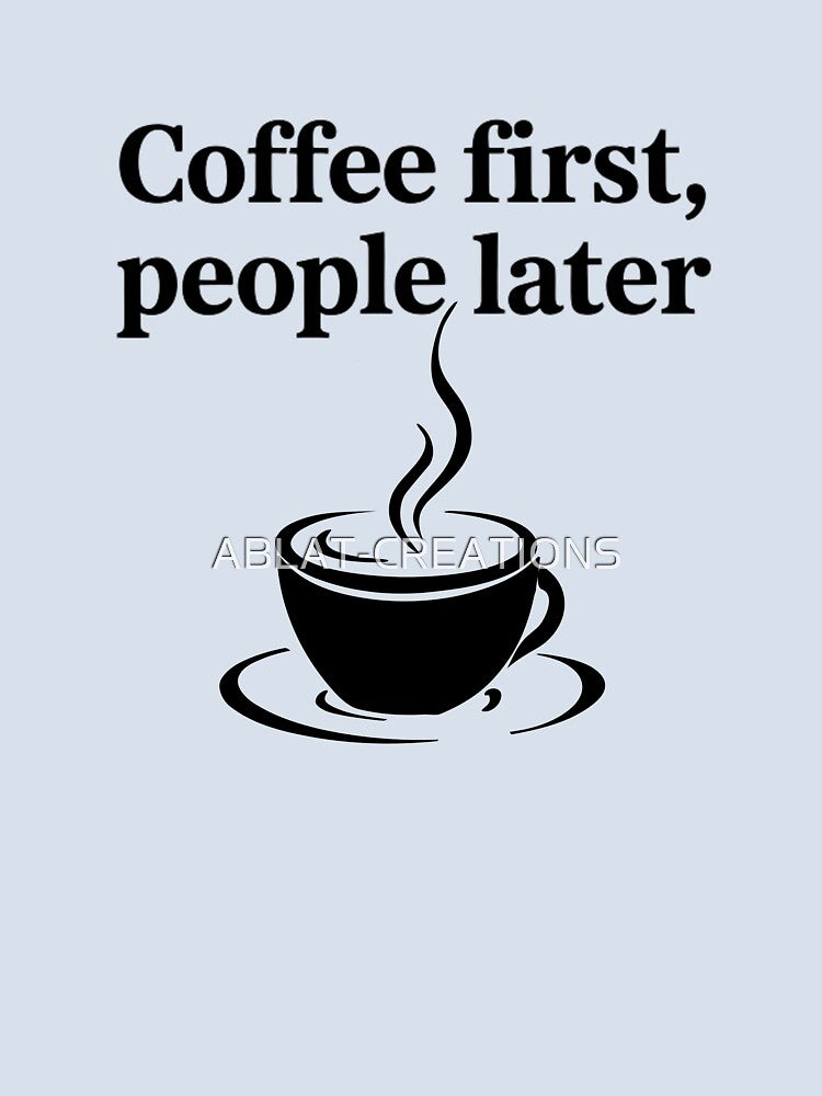 Coffee First, People Later – Funny Coffee Lover Quote Minimal Design by ABLAT-CREATIONS