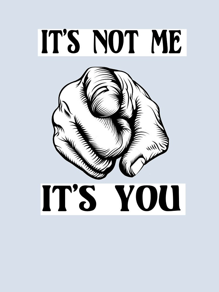 It's not ME - It's YOU by StudioN