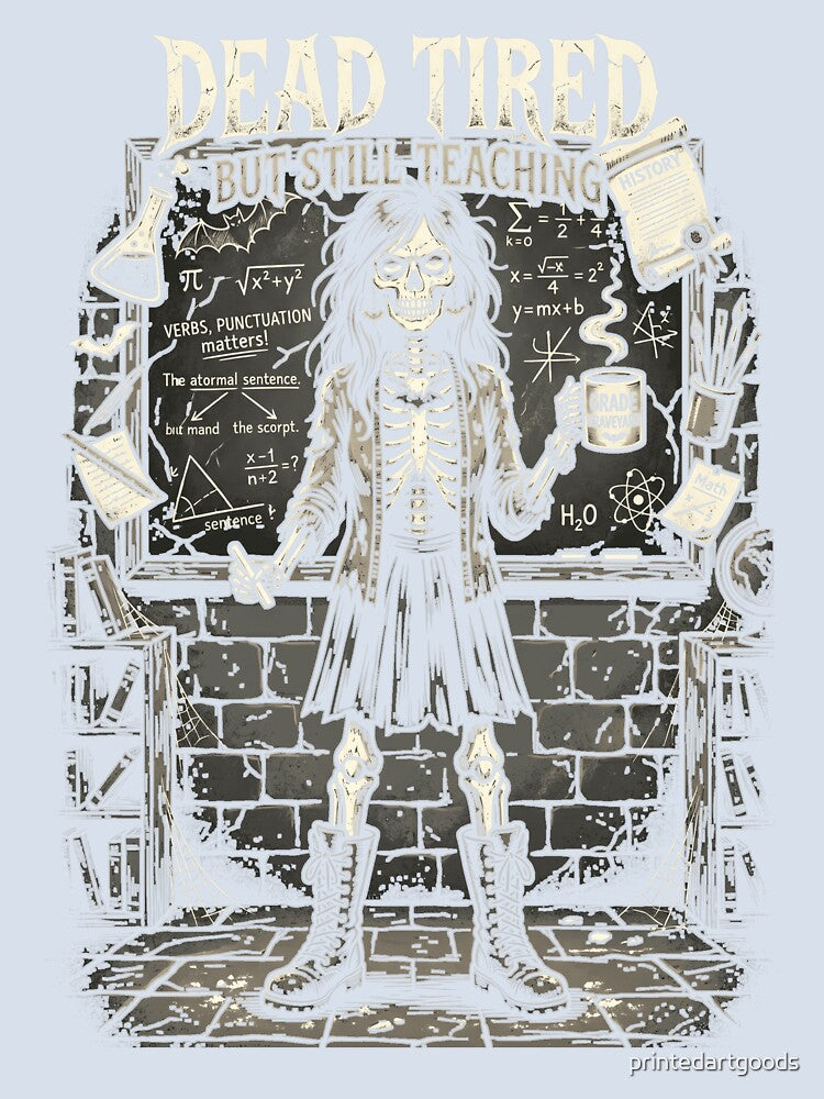 Dead Tired But Still Teaching Funny Skeleton Teacher Gothic by printedartgoods