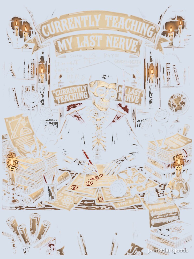 Currently Teaching My Last Nerve Funny Gothic Skeleton Teacher by printedartgoods