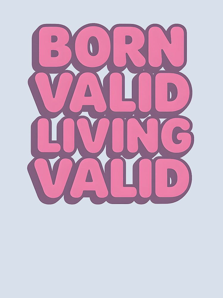 Born Valid Living Valid – Bold Pride Statement by Haus Of Sin