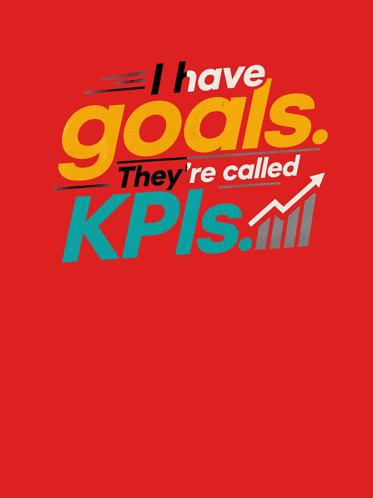 I Have Goals. They’re Called KPIs. | Funny Corporate Office Quote by Echo_Lane