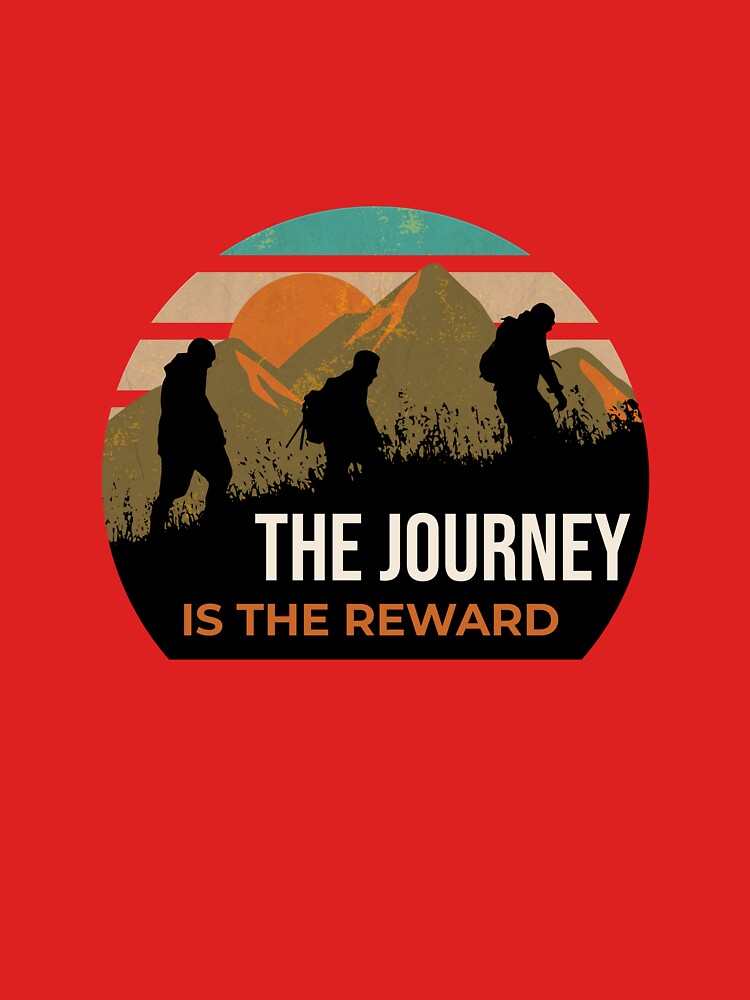 The Journey Is The Reward. Hiking Merch. by FigTreeFactory