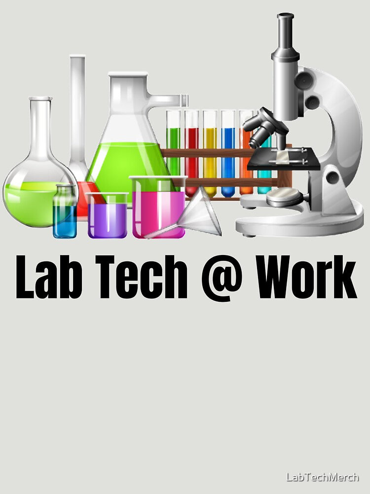 Lab Tech @ Work | Lab Technician | Medical Lab Tech | Scientist by LabTechMerch