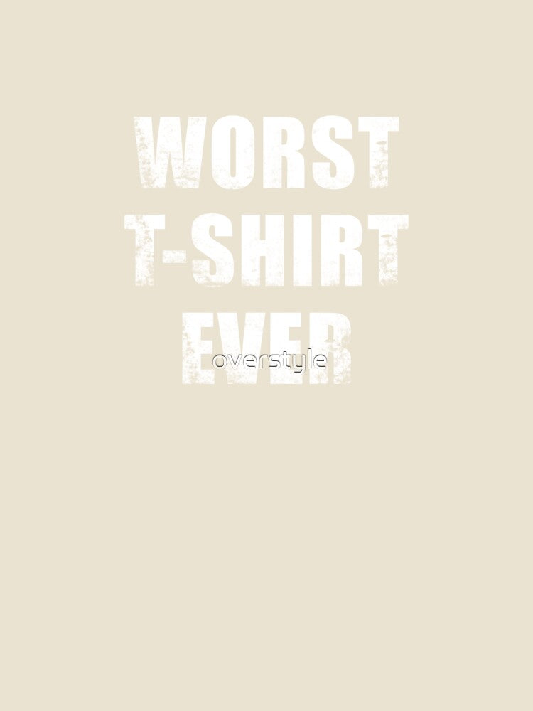 Worst T-shirt Ever by overstyle