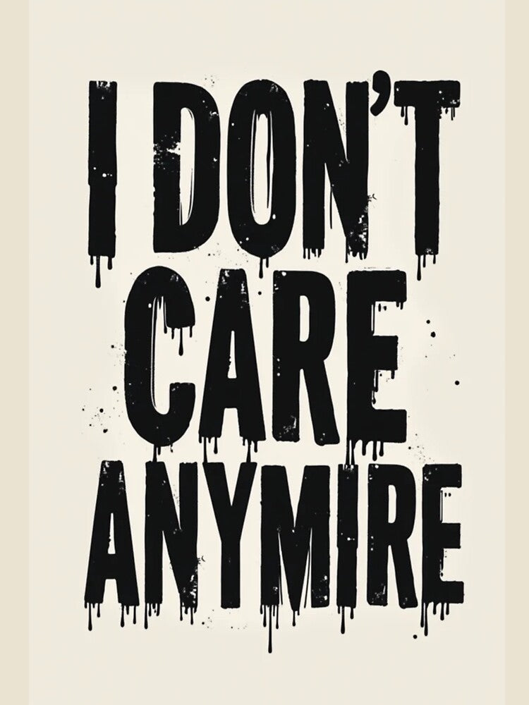 I Don’t Care Anymore Quote Design II by TinyJoy Studio