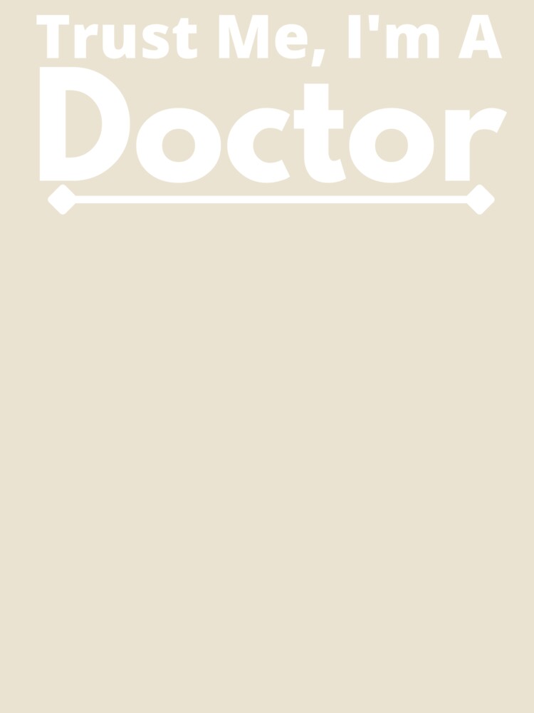 Trust Me, I'm A doctor by T-shirtgallery