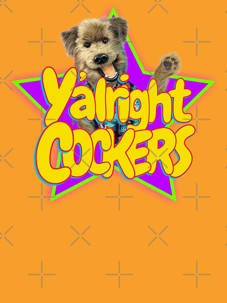 Y'ALRIGHT COCKERS! from HACKER T. DOG by Unspirations