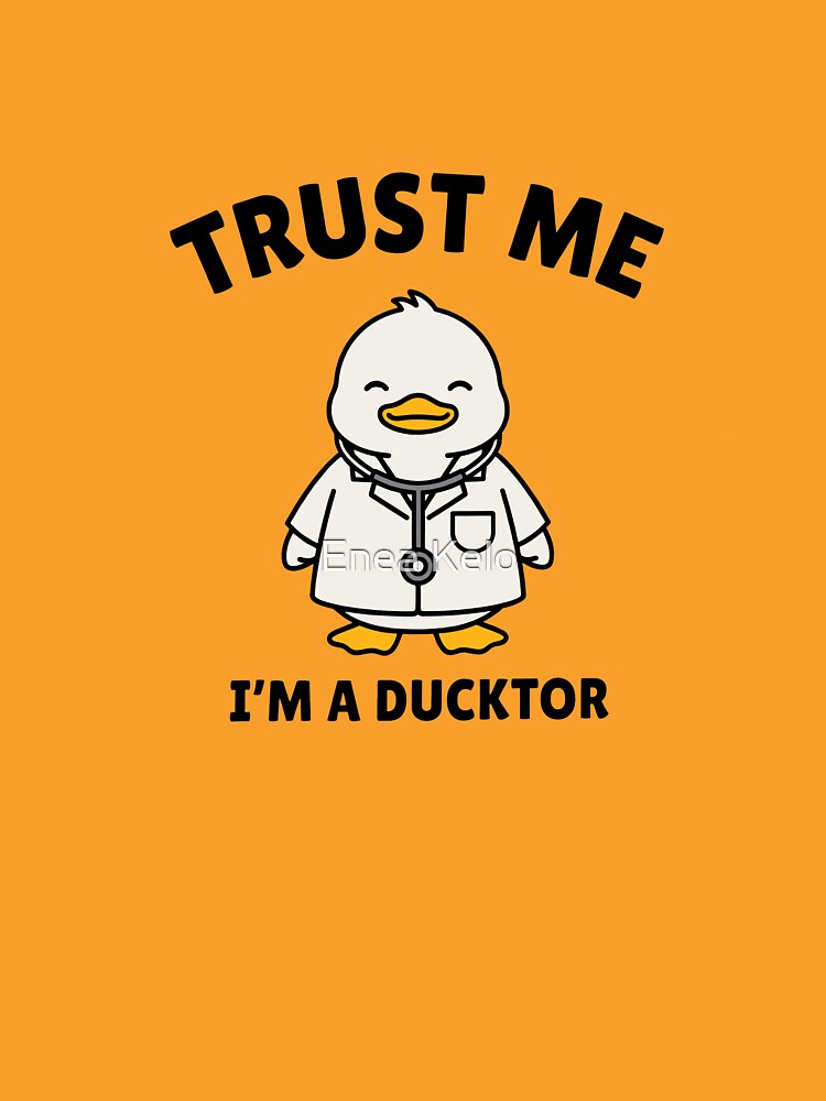 Trust Me Im A Ducktor - Funny Duck Doctor Pun by Enea Kelo