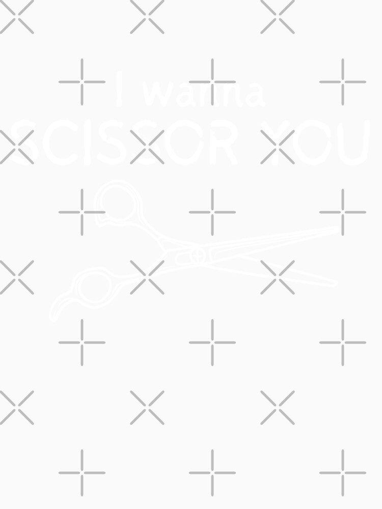 I wanna SCISSOR YOU- for hairstylists and others by DesignsByDaddy