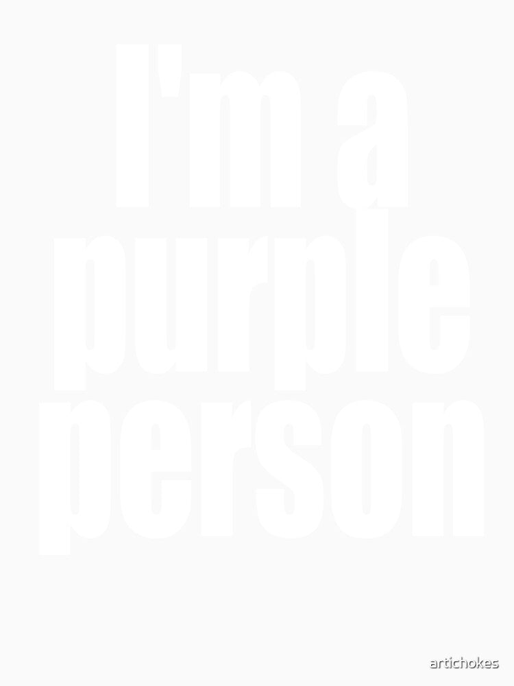 "I'm a purple person" by artichokes