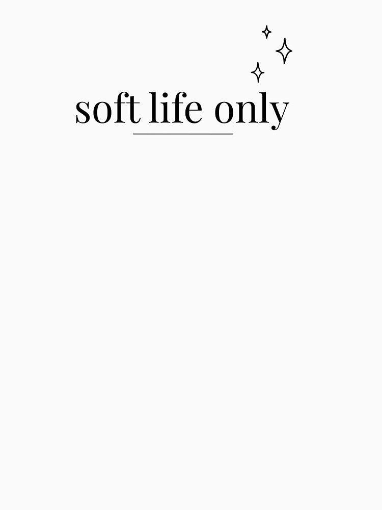 Soft Life Only — Aesthetic Minimalist Design by MahberStudioCo