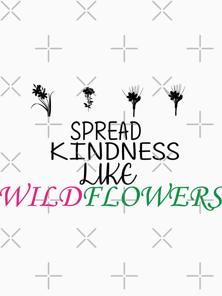 spread kindness like wildflowers , wildflowers by Every Pet  Shirts