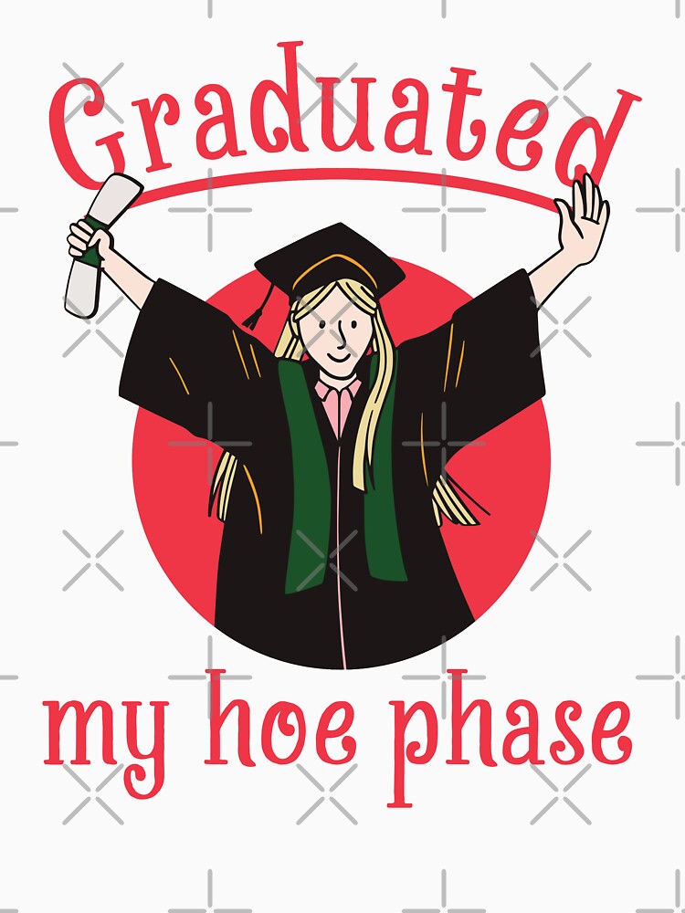 Graduated My Hoe Phase - Graduation by StarsForgers