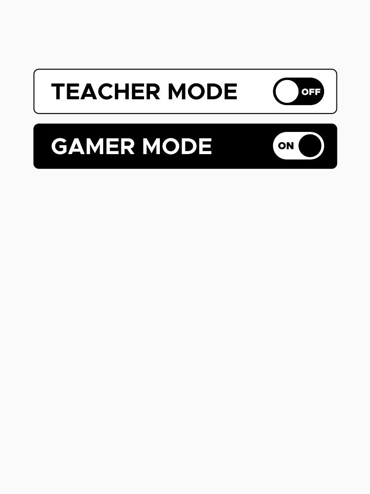 Teacher Mode: OFF / Gamer Mode: ON by borboto