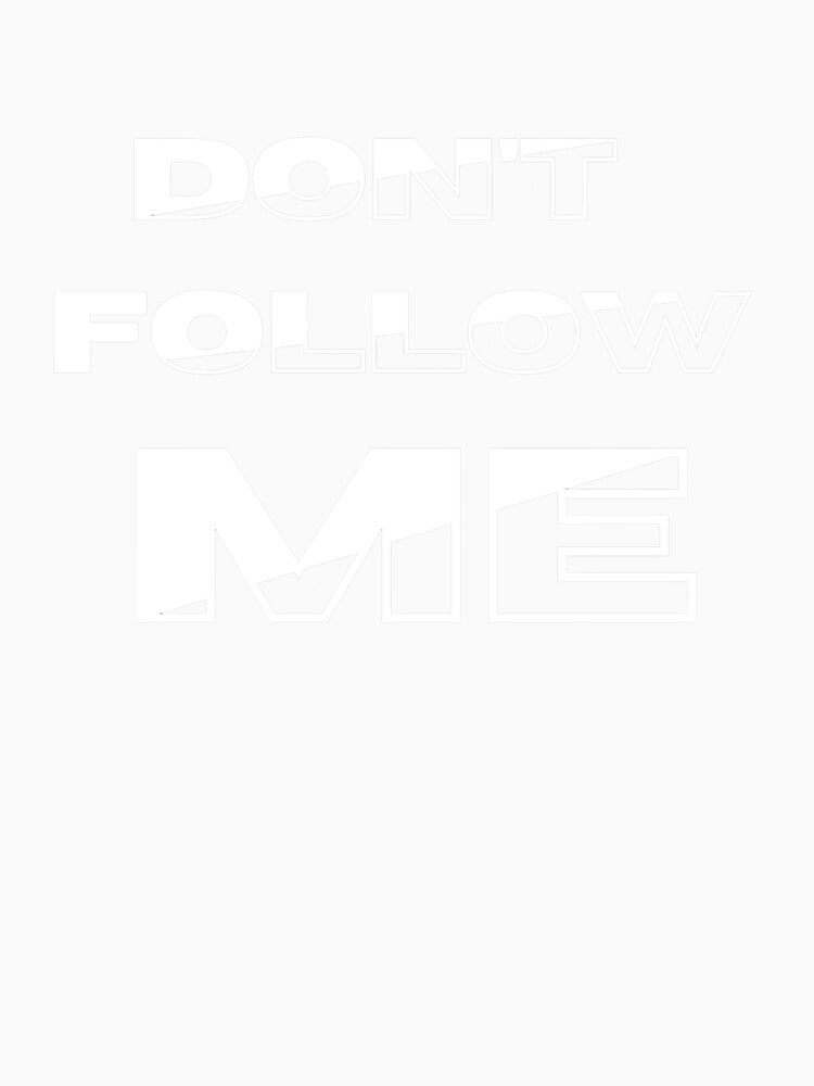 Don’t Follow Me – Bold Statement Typography Art by zevorgue