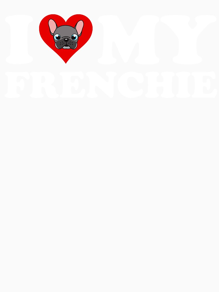 I Love My Frenchie by Cat Lady Designs