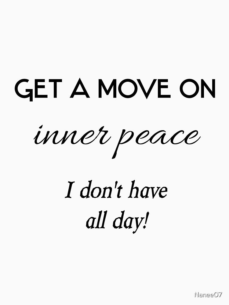 Get a move on inner peace I don't have all day by Nanee07