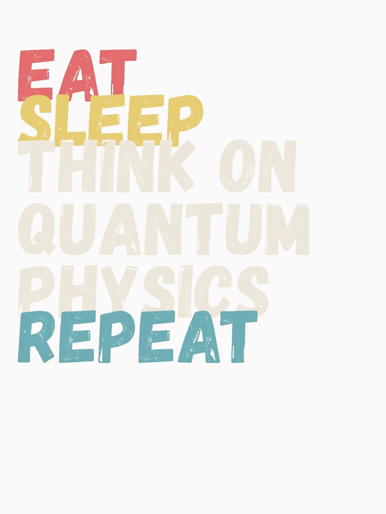 Eat Sleep Think on Quantum Physics Repeat – Vintage Sunrise Distressed Text Design by Graphicarium Shop