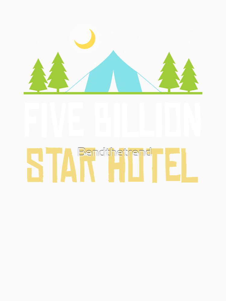 Five Billion Star Hotel Camping by Bendthetrend