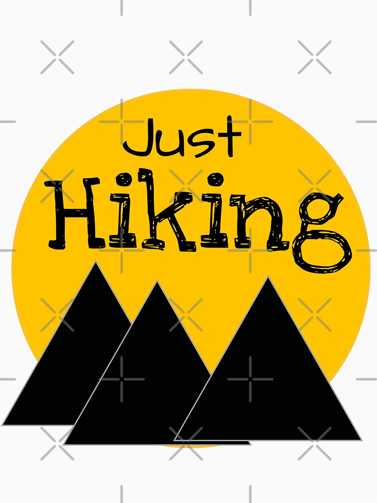 Just Hiking sayings for Hiking lovers And Hikers by MsArtyCrafts