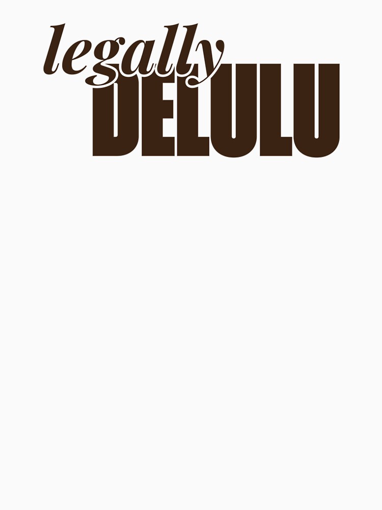 Legally Delulu by lifeisbri