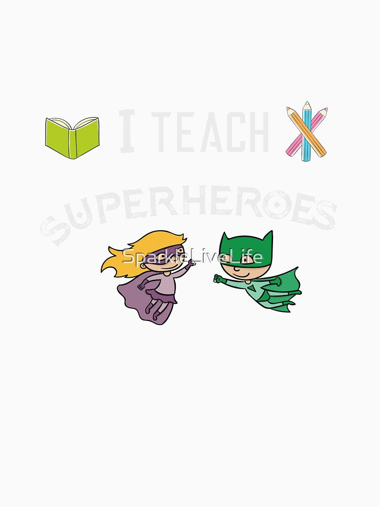 I Teach Superheroes by SparkleLiveLife