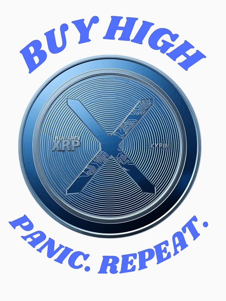 Buy High Panic Repeat – XRP Crypto Investor Humor by LintonGriffin