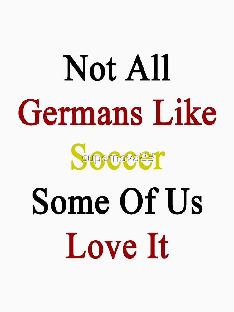 Not All Germans Like Soccer Some Of Us Love It by supernova23