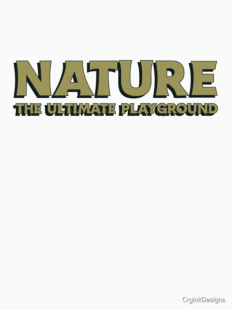 Nature The ultimate playground by CryinkDesigns