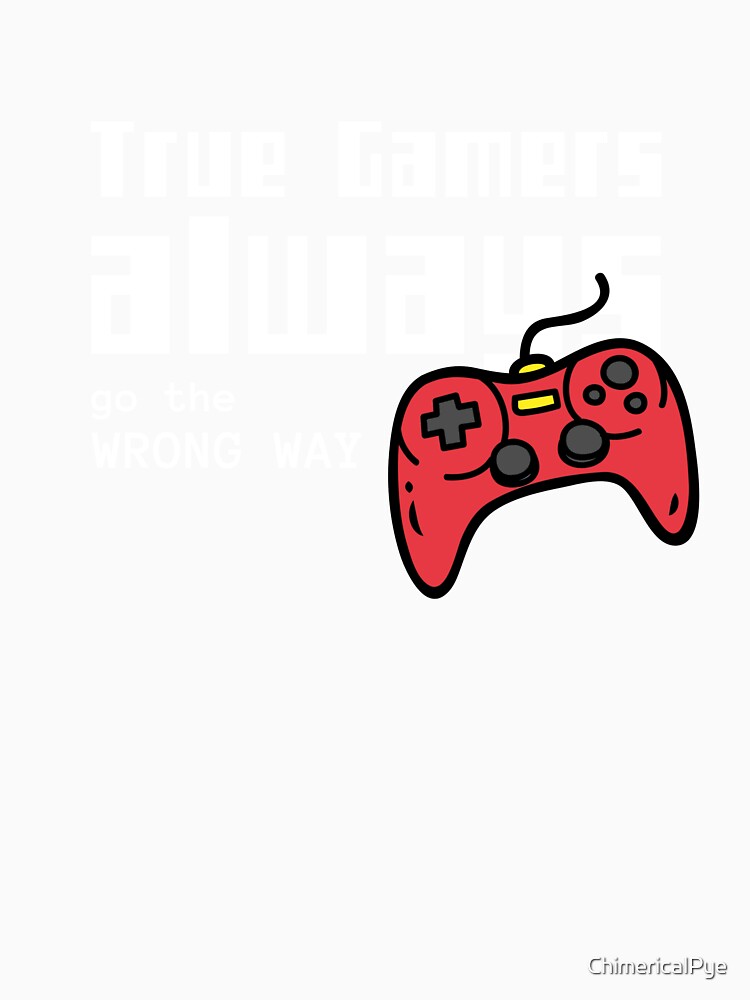 True Gamers Always go the Wrong Way by ChimericalPye