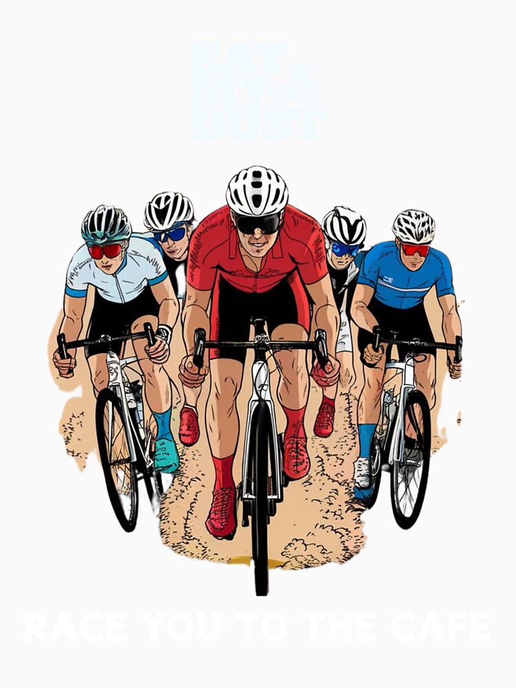 Race You To The Cafe Cycling - Eat My Dust by EatMyDust-Bike