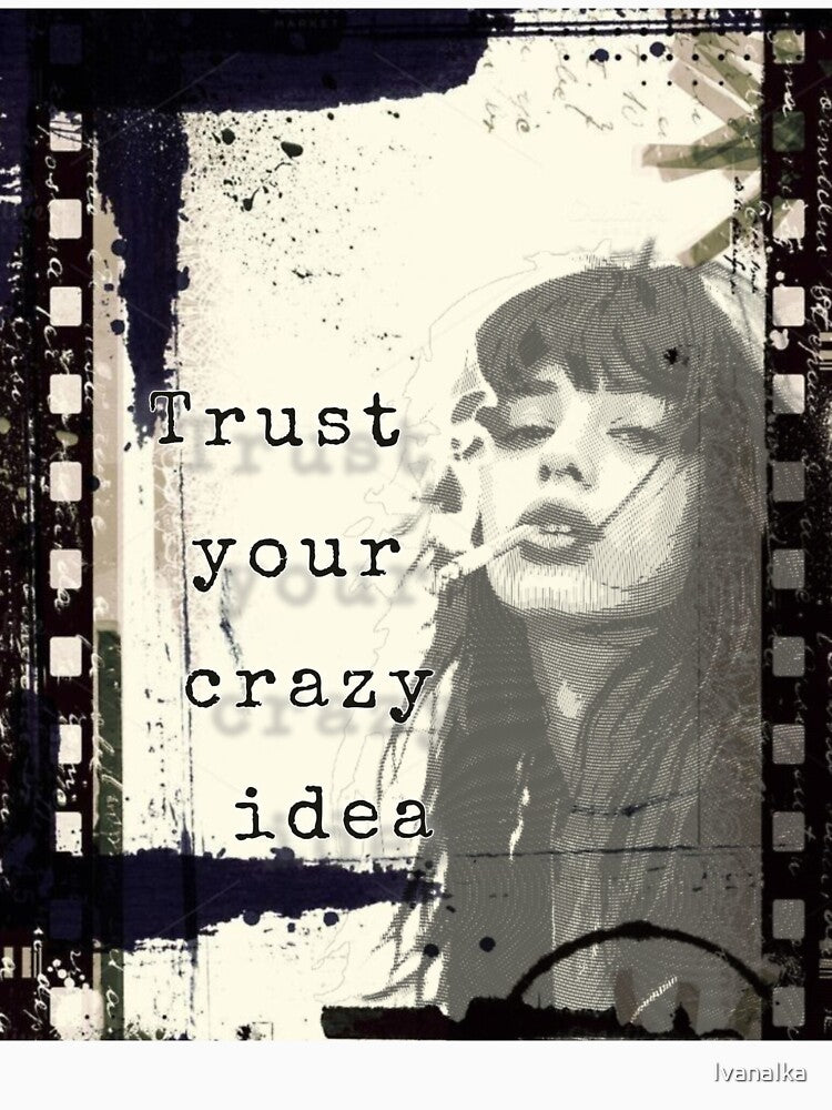Trust your crazy idea by IvanaIka