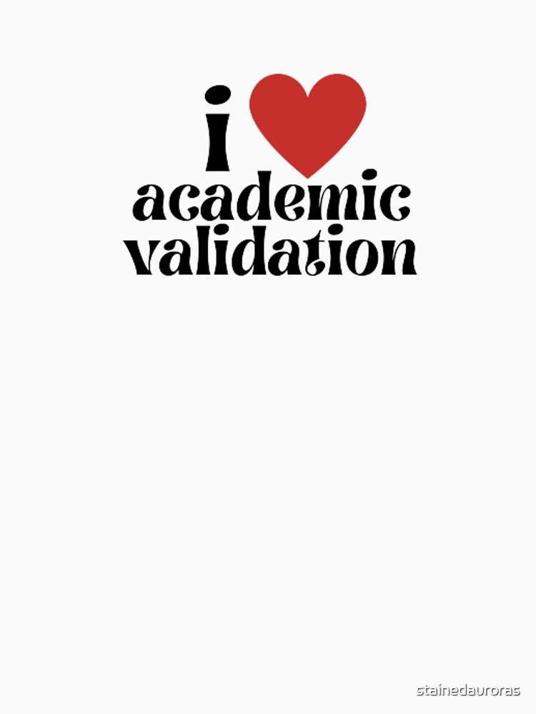 i love academic validation (red heart) by stainedauroras